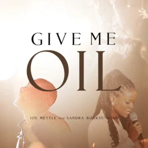 Joe Mettle - Give Me Oil ft Sandra Boakye-Duah