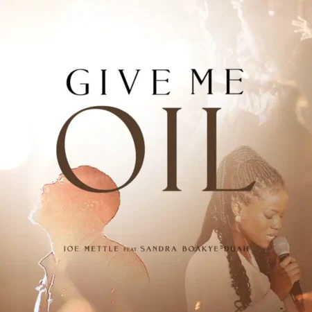 Joe Mettle - Give Me Oil ft Sandra Boakye-Duah