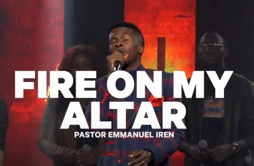 Pastor Emmanuel Iren – Fire On My Altar (Reprise)