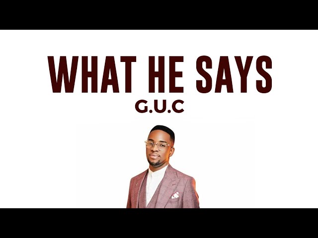 What He Says – Minister GUC