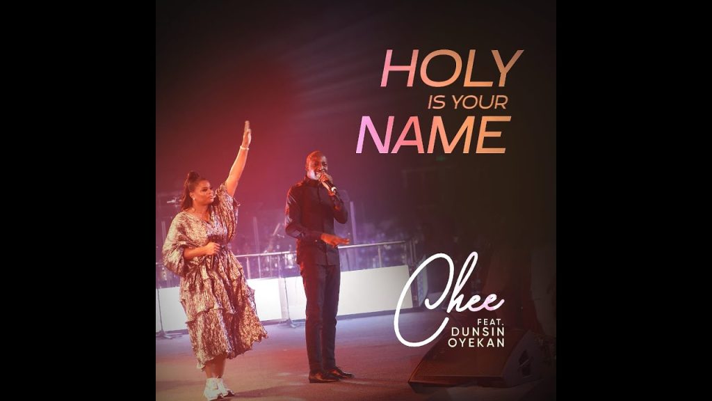 Chee – Holy is Your Name ft. Dunsin Oyekan